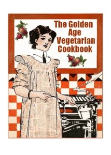 The Golden Age Vegetarian Cookbook - Click Image to Close