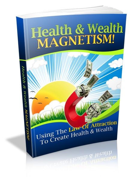 Health and Wealth Magnetism: Using the Law of Attraction - Click Image to Close