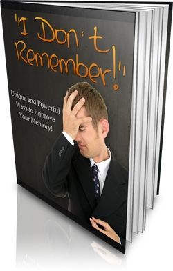 I Don't Remember ... Powerful Ways to Improve Your Memory - Click Image to Close