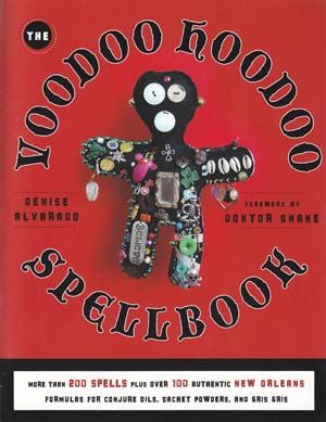 Voodoo Hoodoo Spellbook by Denise Alvarado & Doktor Snake - Click Image to Close