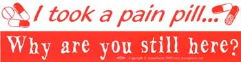 I Took a Pain Pill.. - Click Image to Close