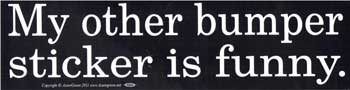My Other Bumper sticker is Funny - Click Image to Close